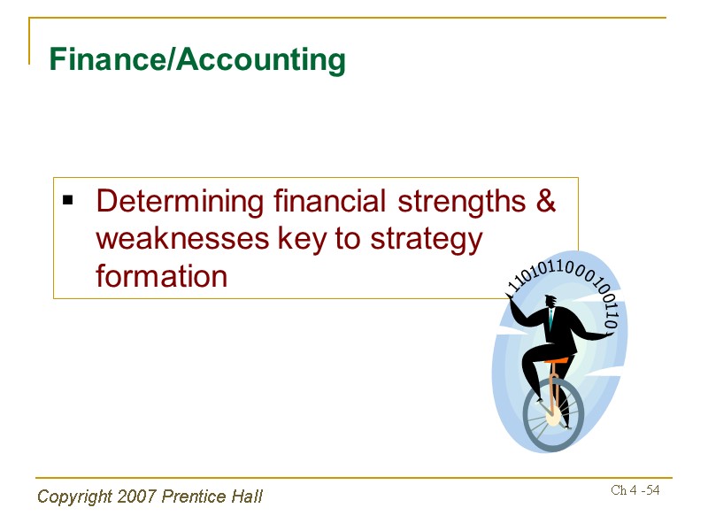 Copyright 2007 Prentice Hall Ch 4 -54 Finance/Accounting Determining financial strengths & weaknesses key